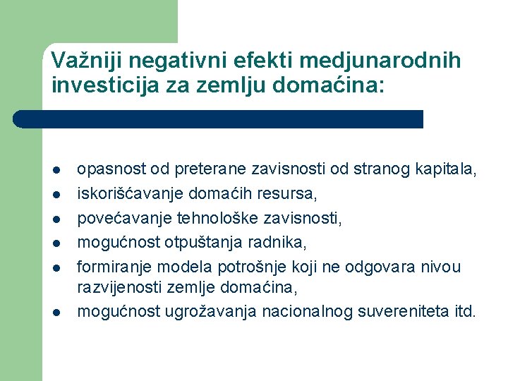 Važniji negativni efekti medjunarodnih investicija za zemlju domaćina: l l l opasnost od preterane