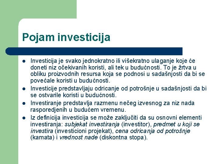 Pojam investicija l l Investicija je svako jednokratno ili višekratno ulaganje koje će doneti