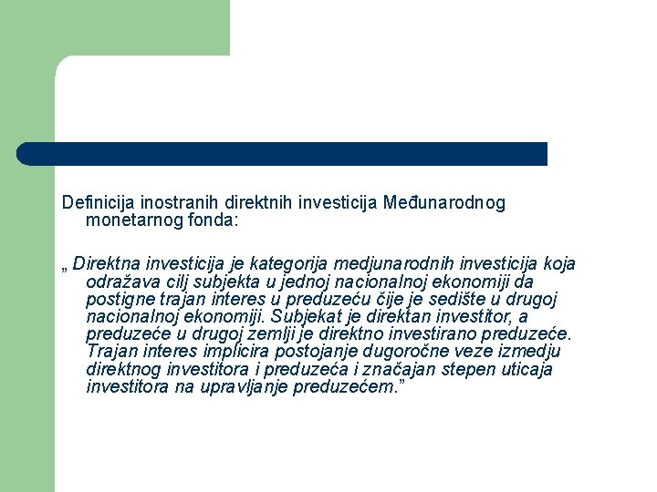 Definicija inostranih direktnih investicija Međunarodnog monetarnog fonda: „ Direktna investicija je kategorija medjunarodnih investicija