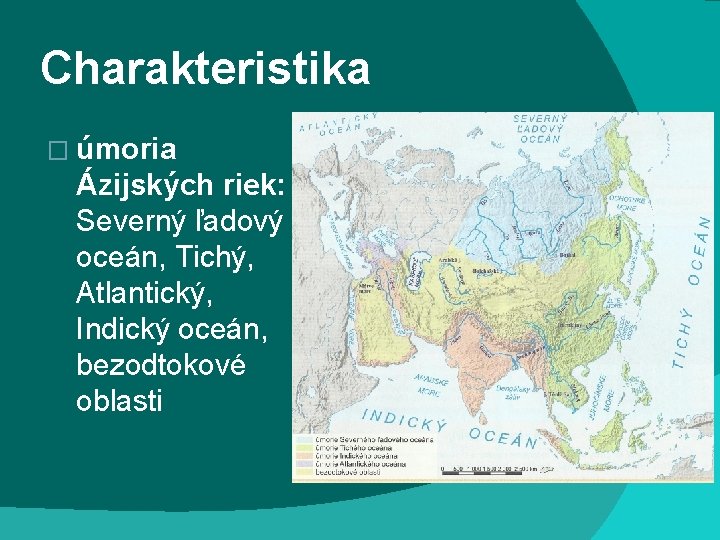 Charakteristika � úmoria Ázijských riek: Severný ľadový oceán, Tichý, Atlantický, Indický oceán, bezodtokové oblasti