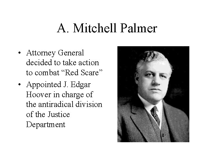 A. Mitchell Palmer • Attorney General decided to take action to combat “Red Scare”