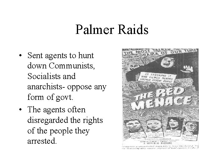 Palmer Raids • Sent agents to hunt down Communists, Socialists and anarchists- oppose any