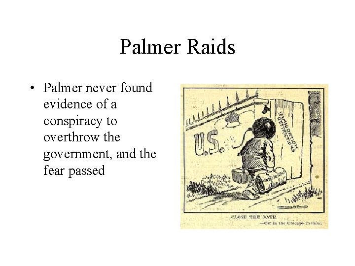 Palmer Raids • Palmer never found evidence of a conspiracy to overthrow the government,
