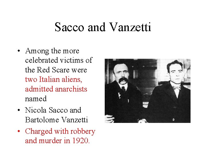 Sacco and Vanzetti • Among the more celebrated victims of the Red Scare were