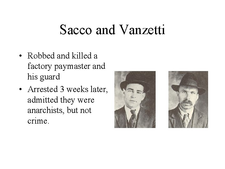 Sacco and Vanzetti • Robbed and killed a factory paymaster and his guard •