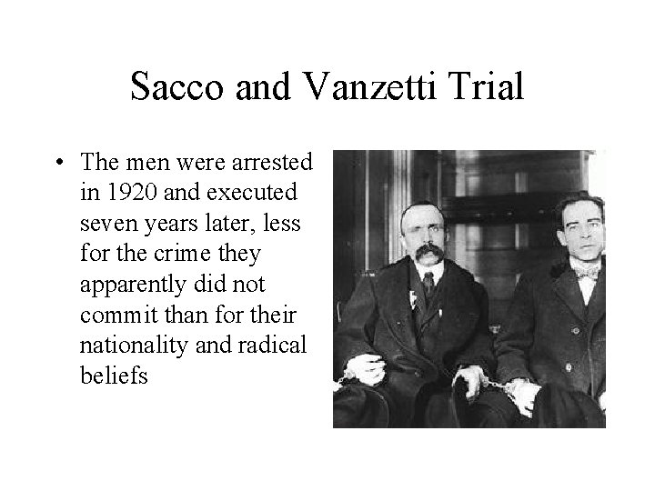 Sacco and Vanzetti Trial • The men were arrested in 1920 and executed seven