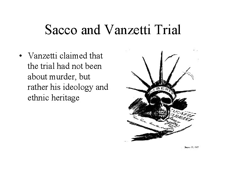 Sacco and Vanzetti Trial • Vanzetti claimed that the trial had not been about