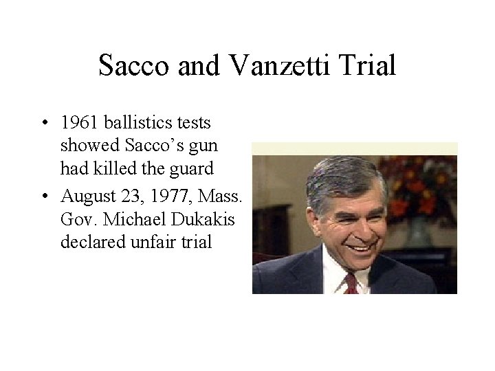 Sacco and Vanzetti Trial • 1961 ballistics tests showed Sacco’s gun had killed the