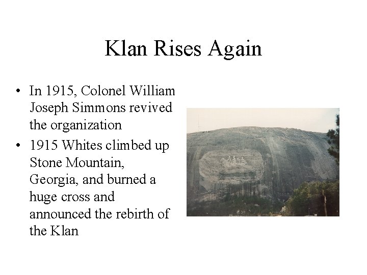 Klan Rises Again • In 1915, Colonel William Joseph Simmons revived the organization •