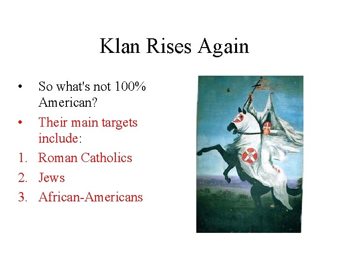 Klan Rises Again • So what's not 100% American? • Their main targets include:
