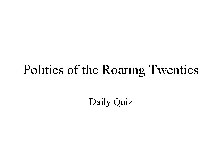 Politics of the Roaring Twenties Daily Quiz 