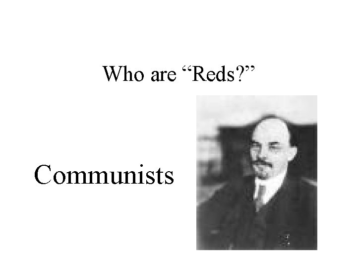 Who are “Reds? ” Communists 