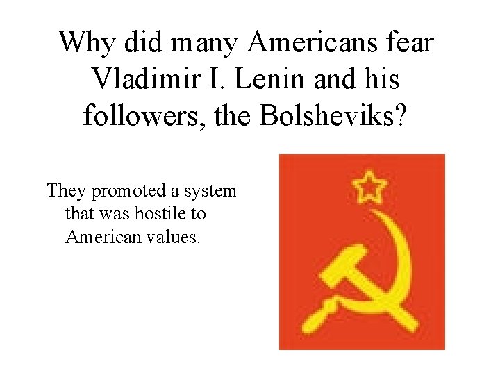 Why did many Americans fear Vladimir I. Lenin and his followers, the Bolsheviks? They