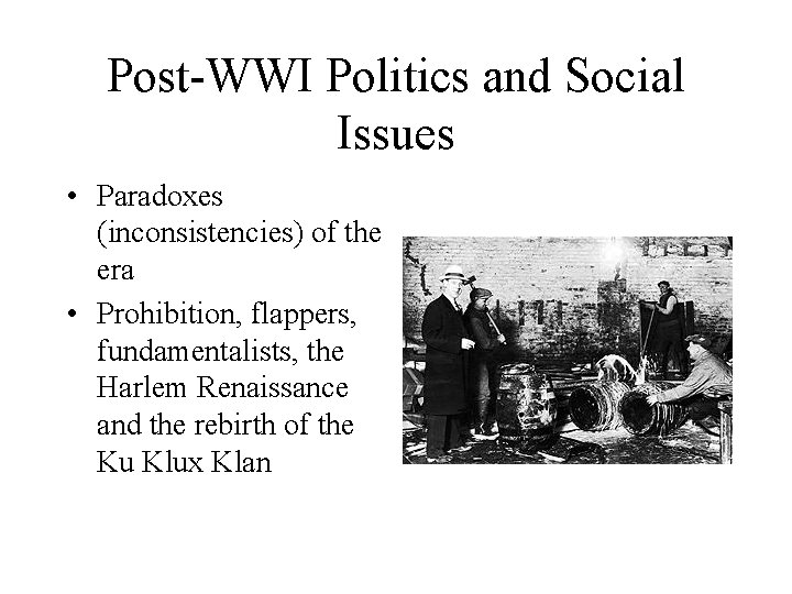 Post-WWI Politics and Social Issues • Paradoxes (inconsistencies) of the era • Prohibition, flappers,