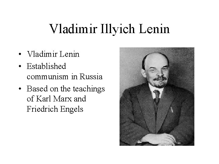 Vladimir Illyich Lenin • Vladimir Lenin • Established communism in Russia • Based on