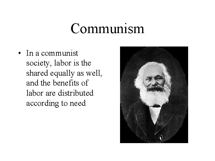 Communism • In a communist society, labor is the shared equally as well, and