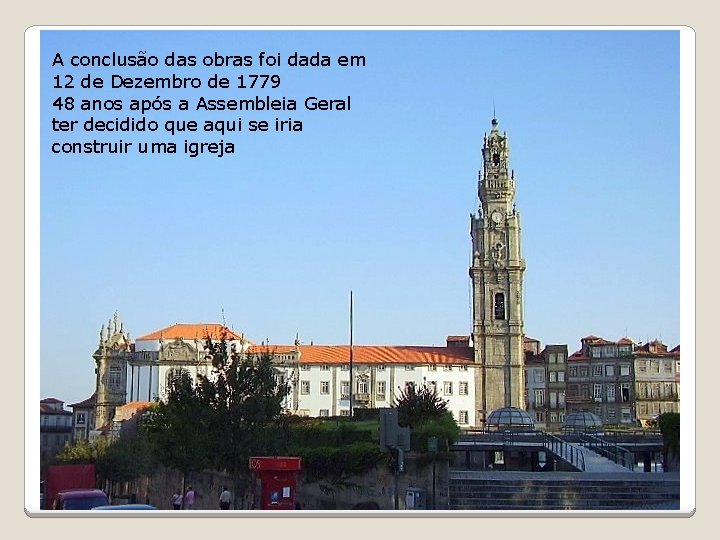 A conclusão das obras foi dada em 12 de Dezembro de 1779 48 anos