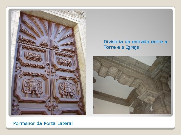 Divisória da entrada entre a Torre e a Igreja Pormenor da Porta Lateral 