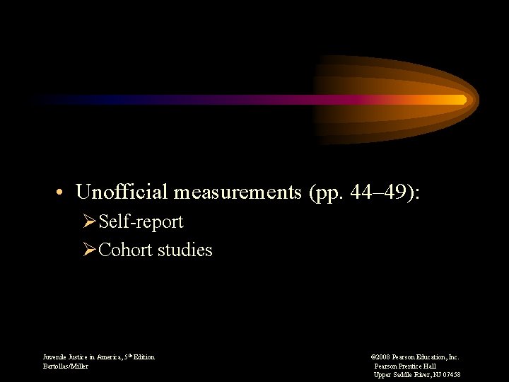 • Unofficial measurements (pp. 44– 49): ØSelf-report ØCohort studies Juvenile Justice in America,