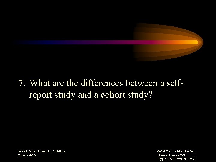 7. What are the differences between a selfreport study and a cohort study? Juvenile