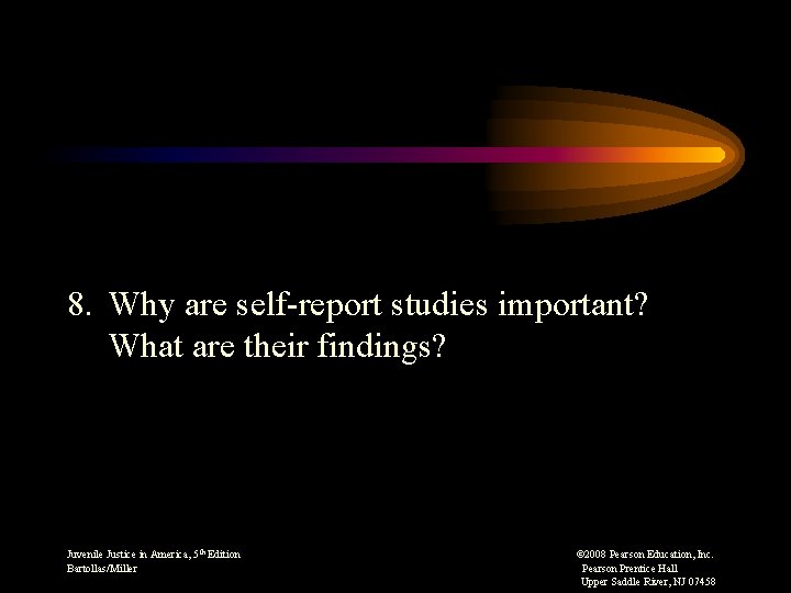 8. Why are self-report studies important? What are their findings? Juvenile Justice in America,