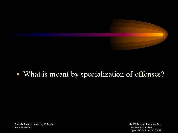  • What is meant by specialization of offenses? Juvenile Justice in America, 5
