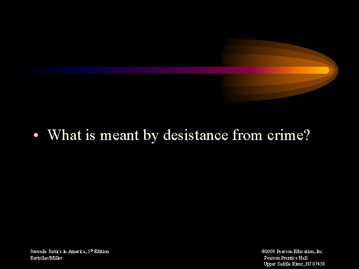  • What is meant by desistance from crime? Juvenile Justice in America, 5