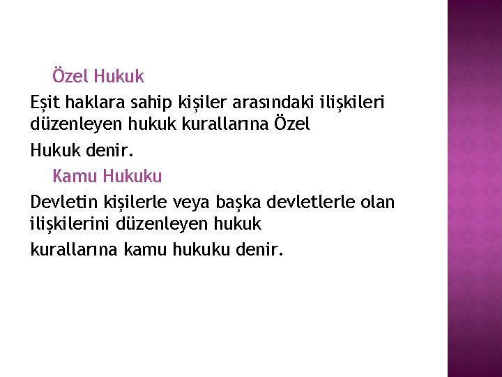 Özel Hukuk Eşit haklara sahip kişiler arasındaki ilişkileri düzenleyen hukuk kurallarına Özel Hukuk denir.