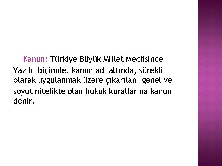 Kanun: Türkiye Büyük Millet Meclisince Yazılı biçimde, kanun adı altında, sürekli olarak uygulanmak üzere