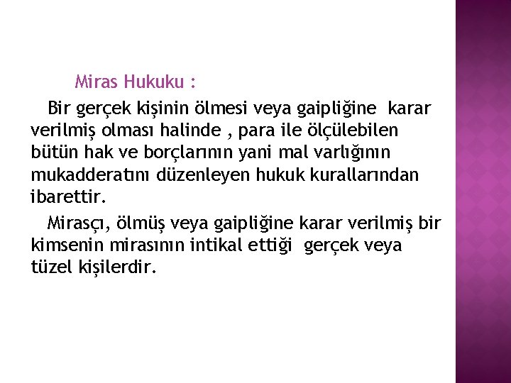 Miras Hukuku : Bir gerçek kişinin ölmesi veya gaipliğine karar verilmiş olması halinde ,