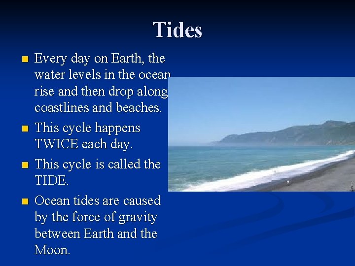 Tides n n Every day on Earth, the water levels in the ocean rise