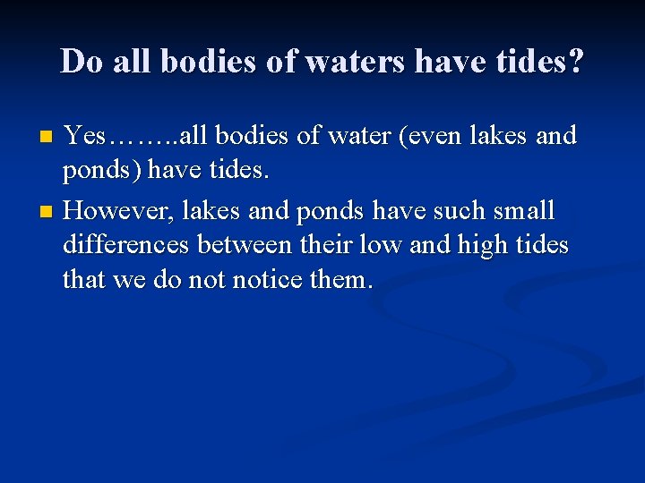 Do all bodies of waters have tides? Yes……. . all bodies of water (even