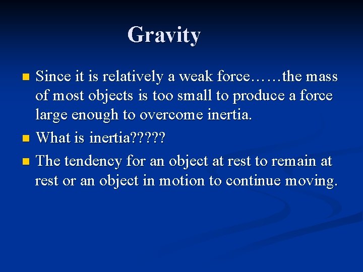 Gravity Since it is relatively a weak force……the mass of most objects is too