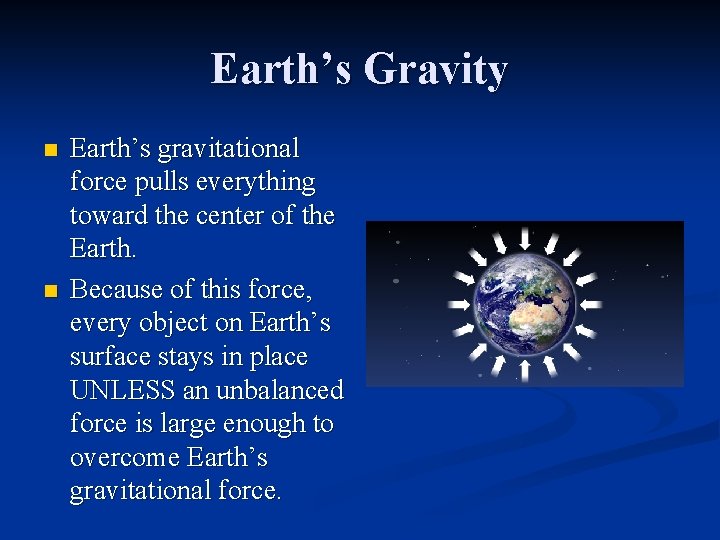 Earth’s Gravity n n Earth’s gravitational force pulls everything toward the center of the