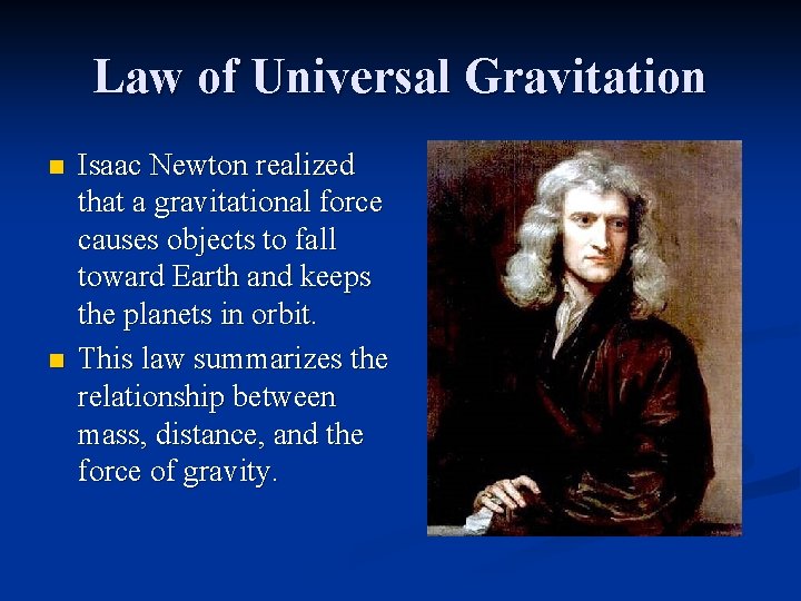 Law of Universal Gravitation n n Isaac Newton realized that a gravitational force causes