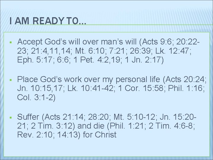 I AM READY TO… § Accept God’s will over man’s will (Acts 9: 6;