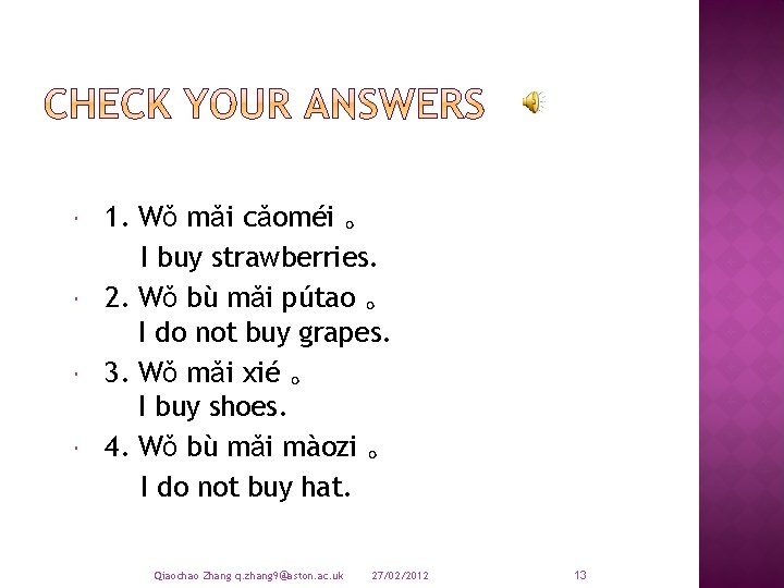  1. Wǒ mǎi cǎoméi 。 I buy strawberries. 2. Wǒ bù mǎi pútao