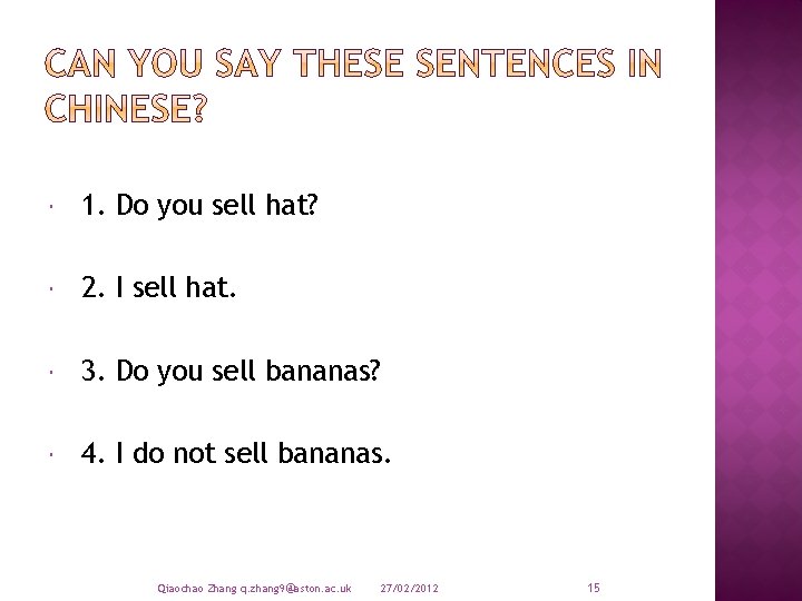  1. Do you sell hat? 2. I sell hat. 3. Do you sell