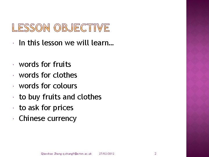  In this lesson we will learn… words for fruits words for clothes words