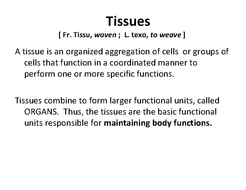 Tissues [ Fr. Tissu, woven ; L. texo, to weave ] A tissue is