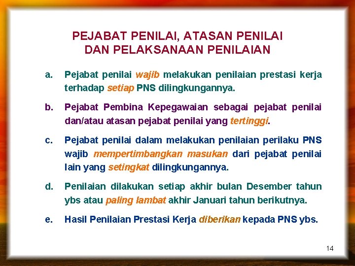 PEJABAT PENILAI, ATASAN PENILAI DAN PELAKSANAAN PENILAIAN a. Pejabat penilai wajib melakukan penilaian prestasi