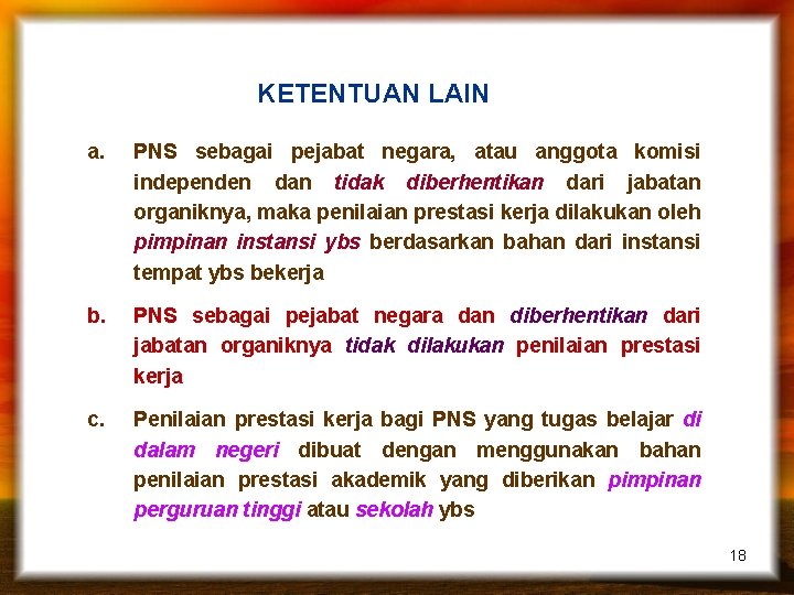 KETENTUAN LAIN a. PNS sebagai pejabat negara, atau anggota komisi independen dan tidak diberhentikan