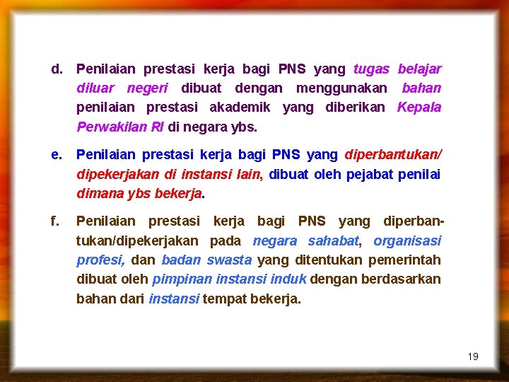 d. Penilaian prestasi kerja bagi PNS yang tugas belajar diluar negeri dibuat dengan menggunakan