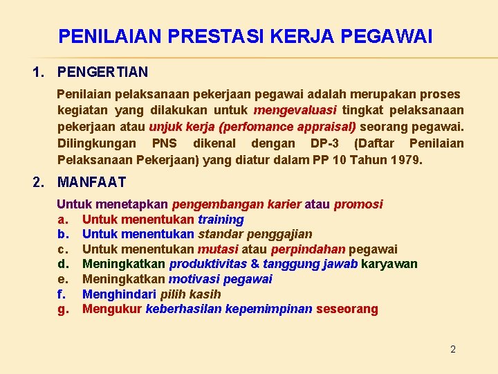 PENILAIAN PRESTASI KERJA PEGAWAI 1. PENGERTIAN Penilaian pelaksanaan pekerjaan pegawai adalah merupakan proses kegiatan