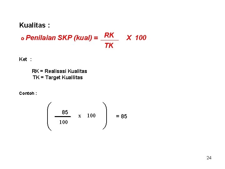 Kualitas : Penilaian SKP (kual) = RK TK X 100 Ket : RK =