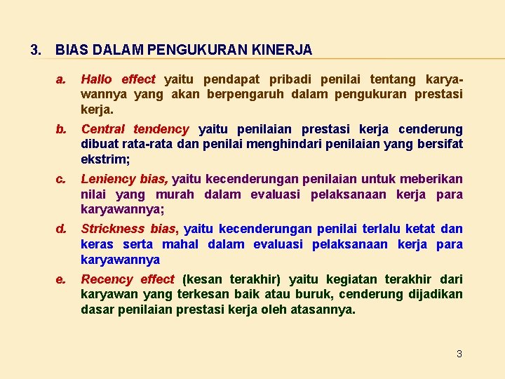 3. BIAS DALAM PENGUKURAN KINERJA a. Hallo effect yaitu pendapat pribadi penilai tentang karyawannya