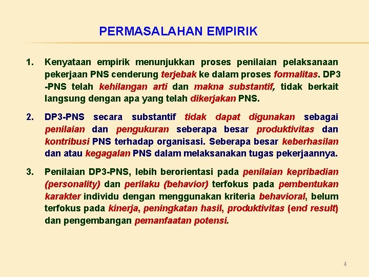 PERMASALAHAN EMPIRIK 1. Kenyataan empirik menunjukkan proses penilaian pelaksanaan pekerjaan PNS cenderung terjebak ke