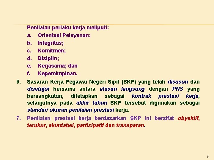 Penilaian perlaku kerja meliputi: a. Orientasi Pelayanan; b. Integritas; c. Komitmen; d. Disiplin; e.