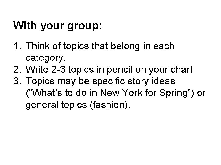 With your group: 1. Think of topics that belong in each category. 2. Write