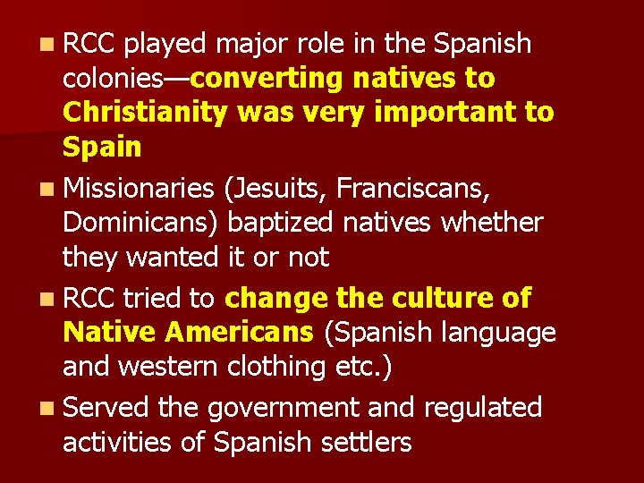 n RCC played major role in the Spanish colonies—converting natives to Christianity was very